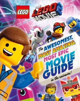 The LEGO(R) Movie 2 : The Awesomest, Most Amazing, Most Epic Movie Guide in the Universe!