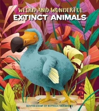 Weird and Wonderful Extinct Animals Weird and Wonderful Extinct Animals