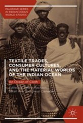 Textile Trades, Consumer Cultures, and the Material Worlds of the Indian Ocean