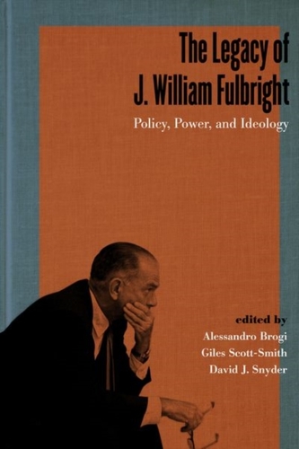 The Legacy of J. William Fulbright The Legacy of J. William Fulbright