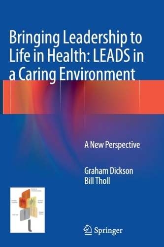 Bringing Leadership to Life in Health: LEADS in a Caring Environment Bringing Leadership to Life in Health: LEADS in a Caring Environment