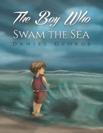 The Boy Who Swam the Sea The Boy Who Swam the Sea