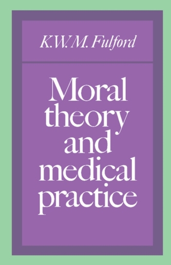 Moral Theory and Medical Practice Moral Theory and Medical Practice