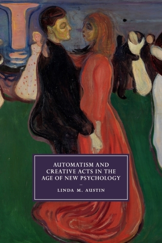 Automatism and Creative Acts in the Age of New Psychology Automatism and Creative Acts in the Age of New Psychology