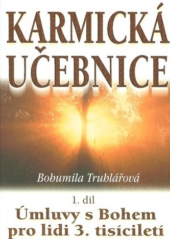 Karmická učebnice : Úmluvy s Bohem pro lidi 3. tisíciletí - 1. díl (Bohumila Truhlářová, 2002)