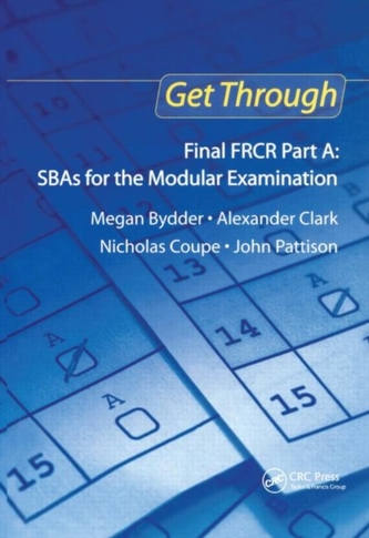 Get Through Final FRCR Part A: SBAs for the Modular Examination Get Through Final FRCR Part A: SBAs for the Modular Examination