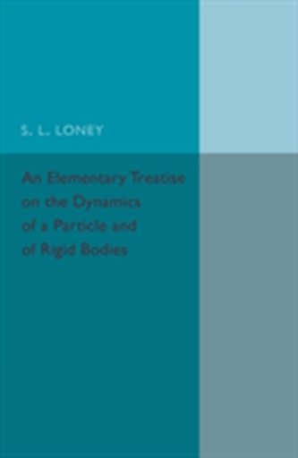 An Elementary Treatise on the Dynamics of a Particle and of Rigid Bodies