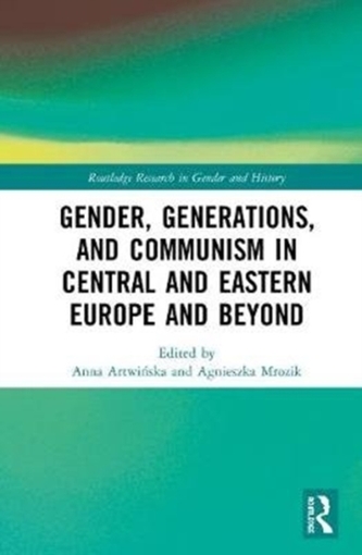 Gender, Generations, and Communism in Central and Eastern Europe and Beyond