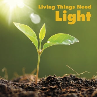 Living Things Need Light Living Things Need Light