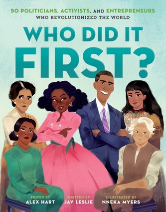Who Did It First? 50 Politicians, Activists, and Entrepreneurs Who Revolutionized the World Who Did It First? 50 Politicians, Activists, and Entrepreneurs Who Revolutionized the World