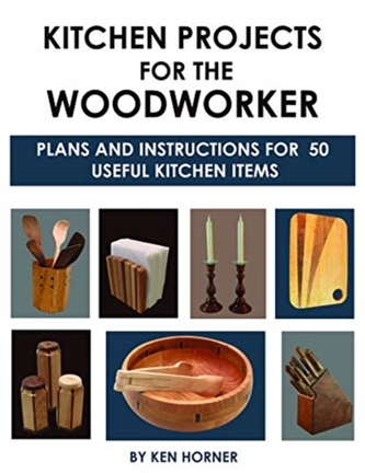 Kitchen Projects for the Woodworker: Plans and Instructions for Over 65 Useful Kitchen Items