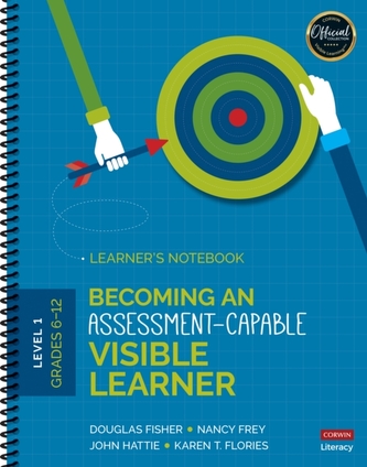 Becoming an Assessment-Capable Visible Learner, Grades 6-12, Level 1: Learner's Notebook Becoming an Assessment-Capable Visible Learner, Grades 6-12, Level 1: Learner's Notebook