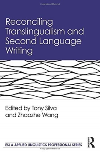 Reconciling Translingualism and Second Language Writing