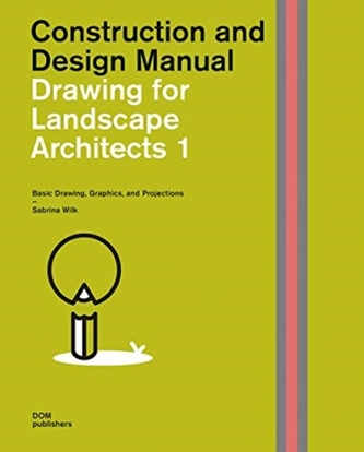 Drawing for Landscape Architects 1: Construction and Design Manual
