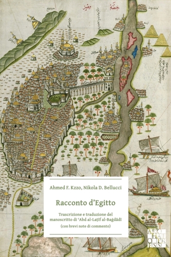 Racconto d'Egitto: Trascrizione e traduzione del manoscritto di 'Abd al-Latif al al-Bagdadi (con brevi note di commento) Racconto d'Egitto: Trascrizione e traduzione del manoscritto di 'Abd al-Latif al al-Bagdadi (con brevi note di commento)