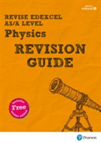Revise Edexcel AS/A Level Physics Revision Guide