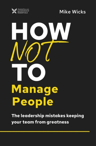 How Not to Manage People How Not to Manage People
