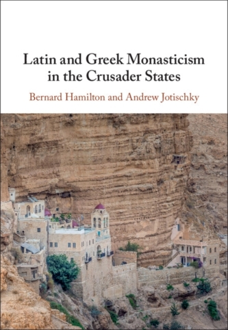 Latin and Greek Monasticism in the Crusader States Latin and Greek Monasticism in the Crusader States