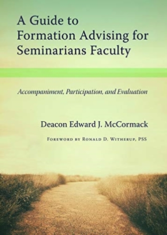 A Guide to Formation Advising for Seminary Faculty A Guide to Formation Advising for Seminary Faculty