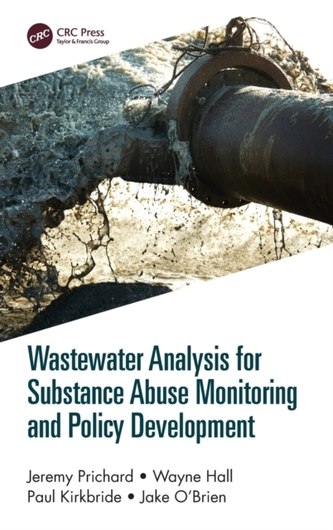 Wastewater Analysis for Substance Abuse Monitoring and Policy Development Wastewater Analysis for Substance Abuse Monitoring and Policy Development