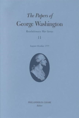 The Papers of George Washington v.11; Revolutionary War Series;August-October 1777 The Papers of George Washington v.11; Revolutionary War Series;August-October 1777