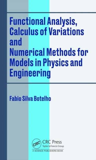 Functional Analysis, Calculus of Variations and Numerical Methods for Models in Physics and Engineering