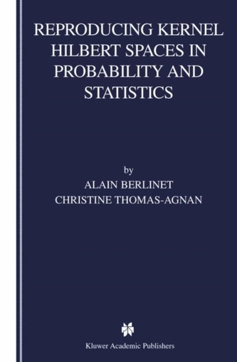Reproducing Kernel Hilbert Spaces in Probability and Statistics Reproducing Kernel Hilbert Spaces in Probability and Statistics