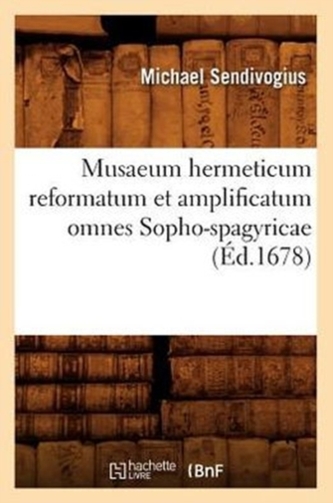 Musaeum hermeticum reformatum et amplificatum omnes Sopho-spagyricae (Ed.1678)
