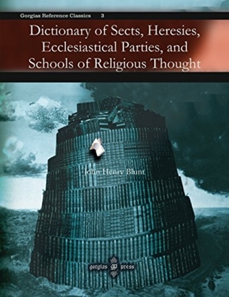 Dictionary of Sects, Heresies, Ecclesiastical Parties, and Schools of Religious Thought Dictionary of Sects, Heresies, Ecclesiastical Parties, and Schools of Religious Thought