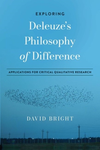 Exploring Deleuze's Philosophy of Difference Exploring Deleuze's Philosophy of Difference