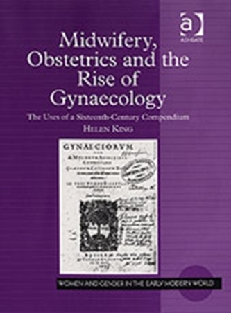Midwifery, Obstetrics and the Rise of Gynaecology Midwifery, Obstetrics and the Rise of Gynaecology