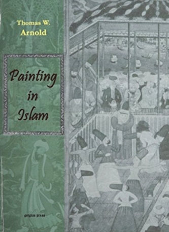 Painting in Islam, A Study of the Place of Pictorial Art in Muslim Culture Painting in Islam, A Study of the Place of Pictorial Art in Muslim Culture
