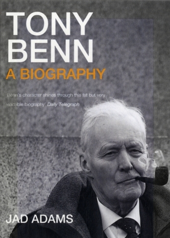 Tony Benn a Biography