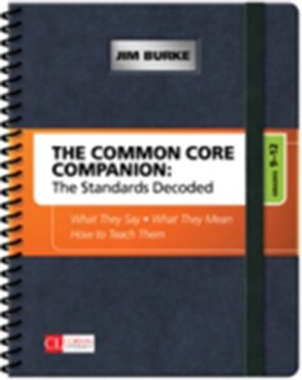 The Common Core Companion: The Standards Decoded, Grades 9-12 The Common Core Companion: The Standards Decoded, Grades 9-12