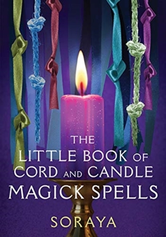 The Soraya's Little Book of Cord and Candle Magick The Soraya's Little Book of Cord and Candle Magick