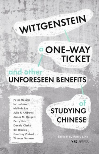 Wittgenstein, a One-Way Ticket, and Other Unforeseen Benefits of Studying Chinese Wittgenstein, a One-Way Ticket, and Other Unforeseen Benefits of Studying Chinese