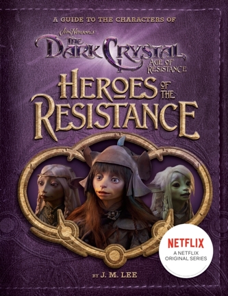 Heroes of the Resistance: A Guide to the Characters of The Dark Crystal