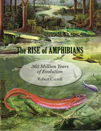 The Rise of Amphibians : 365 Million Years of Evolution