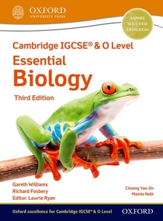 Cambridge IGCSE (R) & O Level Essential Biology: Student Book Third Edition Cambridge IGCSE (R) & O Level Essential Biology: Student Book Third Edition