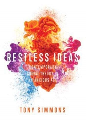 Restless Ideas - Contemporary Social Theory in an Anxious Age
