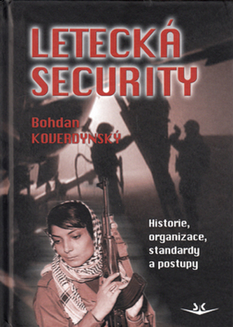 Letecká security : historie, organizace, standardy a postupy (Bohdan Koverdynský, 2014)