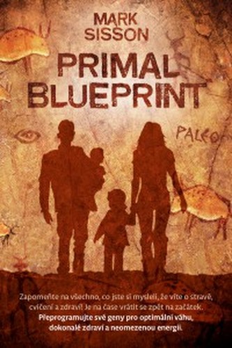 Primal Blueprint : přeprogramujte své geny pro optimální váhu, dokonalé zdraví a neomezenou energii (Mark Sisson, 2014)