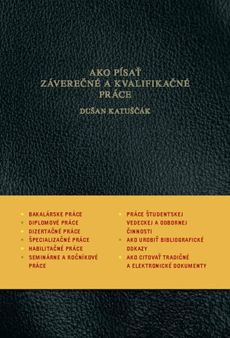 Ako písať záverečné a kvalifikačné práce : ako písať bakalárske práce, diplomové práce, dizertačné práce, špecializačné práce, h Ako písať záverečné a kvalifikačné práce : ako písať bakalárske práce, diplomové práce, dizertačné práce, špecializačné práce, h