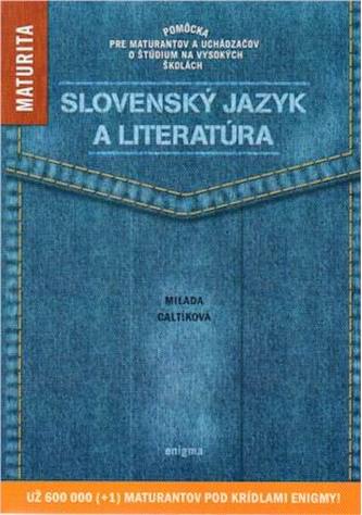 Slovenský jazyk a literatúra : pomôcka pre maturantov a uchádzačov o štúdium na vysokých školách (Caltíková Milada, 2013)