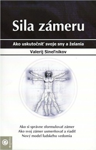 Sila zámeru : ako uskutočniť svoje sny a túžby (Valerij Sinel'nikov, 2007)