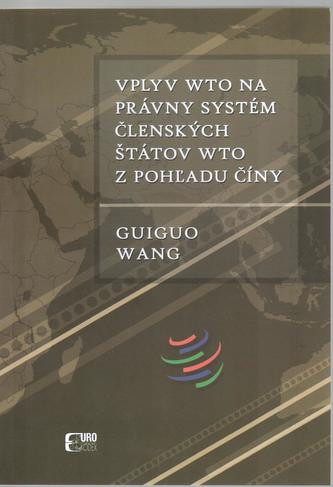 Vplyv WTO na právny systém členských štátov WTO z pohľadu Číny Vplyv WTO na právny systém členských štátov WTO z pohľadu Číny