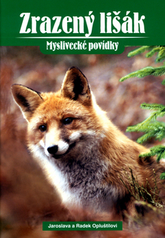 Zrazený lišák : myslivecké povídky (Jaroslava Opluštilová, 2004)