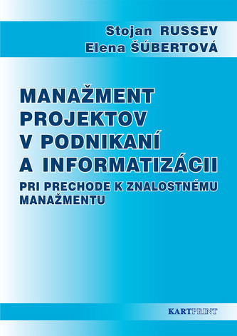 Manažment projektov v podnikaní a informatizácii pri prechode k znalostnému manažmentu Manažment projektov v podnikaní a informatizácii pri prechode k znalostnému manažmentu