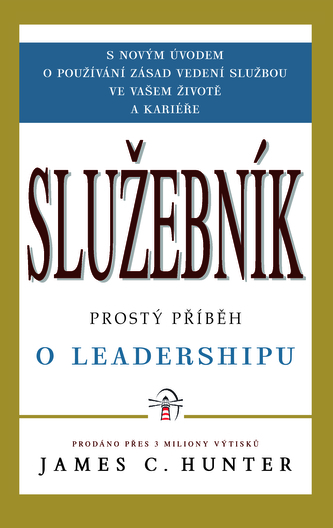 Služebník : prostý příběh o leadershipu (James C Hunter, 2013)
