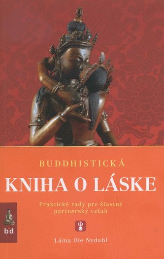 Buddhistická kniha o láske : praktické rady pre šťastný partnerský vzťah (Ole Nydahl, 2009)